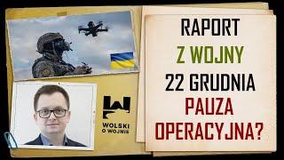 UKRAINA RAPORT z WALK 22 grudnia 2024. Pauza operacyjna?