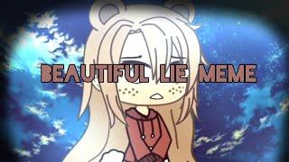 Beautiful lie meme|| GACHA LIFE