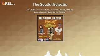 The Soulful Eclectic: From Texas to Arizona: A Journey of Acting Dreams Featuring Guest:...