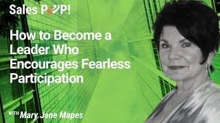 How to Become a Leader Who Encourages Fearless Participation with Mary Jane Mapes