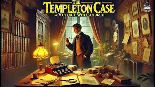 The Templeton Case ️‍️ | A Mystery Unraveled! by Victor L. Whitechurch