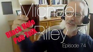 Black Hole Pub Talks with Michael Riley (episode 74)