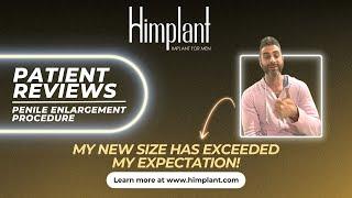 Himplant® Penis Enlargement Surgery Testimonial: "My New Size Has Exceeded My Expectation!"