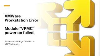 VM Player 16 Error: Module "VPMC" Power on Failed - FIXES