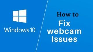 How to Fix Webcam Issues In Windows 10 Camera not Working