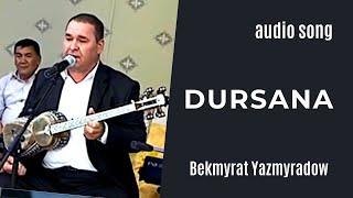 BEKMYRAT YAZMYRADOW DURSANA TURKMEN HALK AYDYM AUDIO SONG JANLY SESIM