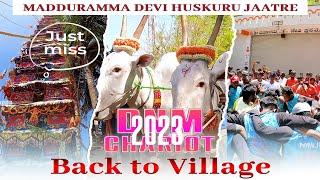 DNM Chariot | 2023 | Returning Back to Village | Huskuru Madduramma Devi Jaatre | Manohar Marappa