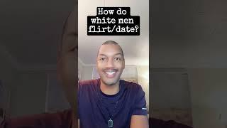 How do white men flirt/date?