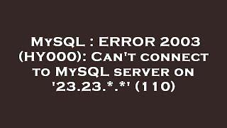 MySQL : ERROR 2003 (HY000): Can't connect to MySQL server on '23.23.*.*' (110)