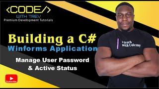 Building a C# Winforms Application - Manage User Password And Active Status | Trevoir Williams