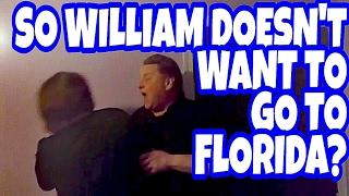 SO WILLIAM DOESN'T WANT TO GO TO FLORIDA?!?! (RAGE)