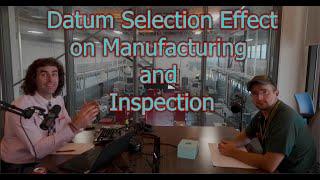 GD&T Podcast: Effect Of Datums on Manufacturing & Inspection