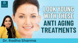 Get FOREVER Young Skin With These Anti Aging Treatment Options At Arcane Skin and Hair Clinic Noida