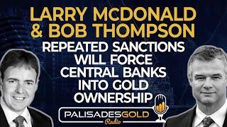 Bob Thompson & Larry McDonald: Repeated Sanctions Will Force Central Banks Into Gold Ownership