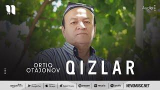 Ortiq Otajonov - Qizlar (audio)