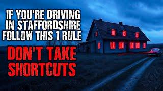 " There's ONE RULE to follow at night in Staffordshire , DON'T TAKE SHORTCUTS ! " creepypasta