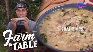 Farm To Table: Suam na mais, fresh from the farm!