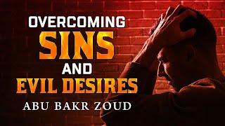 Overcoming Sins & Evil Desires | Abu Bakr Zoud