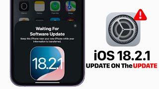 iOS 18.2.1 - Update on The Next Update!