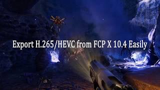 Export H 265 HEVC from FCP X 10 4 Easily