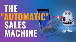 THE “AUTOMATIC” SALES MACHINE