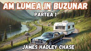 Am lumea in buzunar, James Hadley Chase, partea 1,carte audio, lectura in limba romana