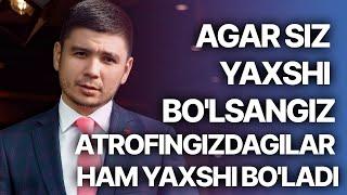 Abror Baxtiyarovich - Agar siz yaxshi bo'lsangiz Atrofingizdagilar ham yaxshi bo'ladi