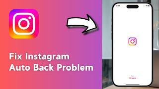 How to Fix Instagram Auto Back Problem On iPhone (2024 New Method)