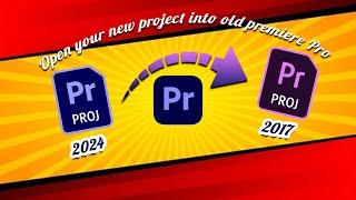 How To Open New Premiere Pro Project File In An Older Version |