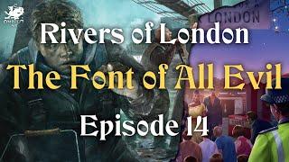 Episode 14 - The Font of All Evil | Rivers of London