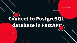 Python FastAPI Tutorial #21 Connect to PostgreSQL database in FastAPI