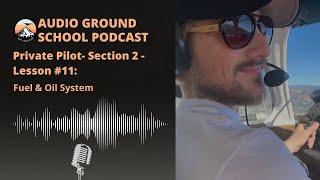 Audio Ground School: Private Pilot - Section 2 - Lesson #11: Fuel & Oil System