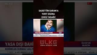 Sadettin Saran'a Yurt Dışına Çıkış Yasağı! #haber