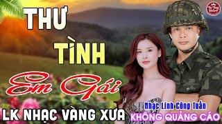 THƯ TÌNH EM GÁI  LK Nhạc Vàng Xưa CÔNG TUẤN Toàn Bài Hay Nghe Cực Êm Tai️KHÔNG QUẢNG CÁO