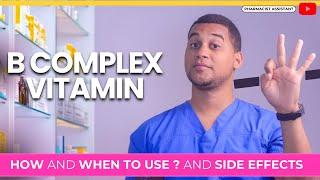 How and when to use B COMPLEX?  and Side Effects - What is B COMPLEX used for