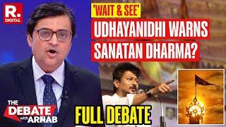 The Debate With Arnab: What Does INDI Mean By Udhayanidhi's 'Wait and See' Warning?