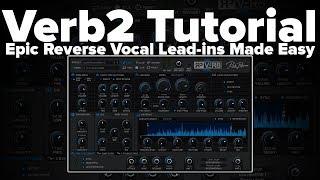 Verb2 Tutorial: Epic Reverse Vocal Lead-ins Made Easy