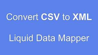 Convert CSV to XML using Liquid Data Mapper