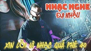 NHẠC NGHE ĐI NHẬUMIXSET HOUSELAK VIETMIX CHINAMIX DJ BUNNY XIN LỖI VÌ NHẠC QUÁ PHÊ 40