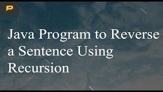 Java Program to Reverse a Sentence Using Recursion