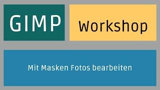 Gimp - Workshop: Mit Masken Fotos bearbeiten