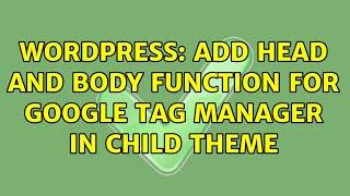 Wordpress: Add head and body function for google tag manager in child theme