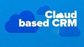 Cloud-based CRM: Here is Why You Should Choose the Cloud