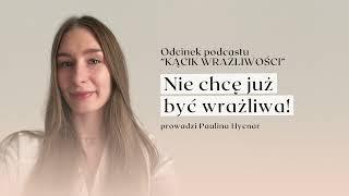 Nie chcę już być wrażliwa! | podcast Kącik Wrażliwości