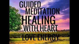 Guided Meditation: Healing With Heart Energy. Heal With Love.