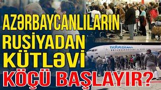 Kritik proses: azərbaycanlıların Rusiyadan kütləvi köçü başlayır? - Xəbəriniz Var? - Media Turk TV