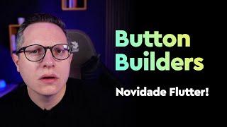 Novidade no Flutter: Personalização com Button Builders!