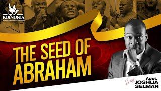 THE SEED OF ABRAHAM || KOINONIA ZARIA || APOSTLE JOSHUA SELMAN || 21|07|2022