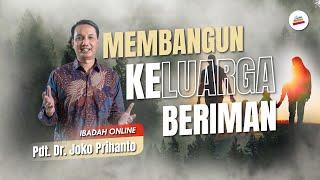 Membangun Keluarga Beriman - Pdt. Dr. Joko Prihanto #ibadahonline