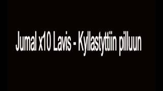 Jumal x10 Lavis - Kyllästyttiin Pilluun